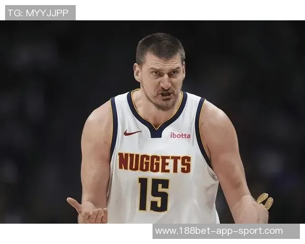 约基奇称赞阿德尔曼轮换策略强调表现优异者留场的重要性